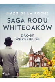 Saga rodu Whiteoaków 12 - Droga Wakefielda