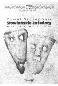 Słowiańskie zaświaty Wierzenia wizje i mity