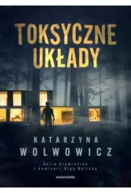 Toksyczne układy. Seria kryminalna z komisarz Olgą Balicką. Tom 3