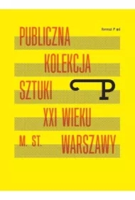 Format P Nr.6 Publiczna kolekcja sztuki XXI w. ...