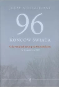 96 końców świata. Gdy runął ich świat pod Smoleńskiem (oprawa twarda)