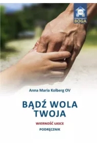 Bądź wola Twoja. Wierność łasce. Podręcznik