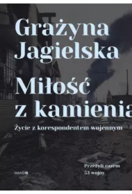Miłość z kamienia. Życie z korespondentem wojennym