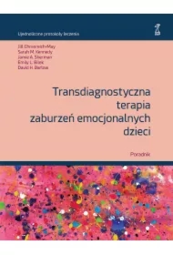 Transdiagnostyczna terapia zaburzeń emocjonalnych dzieci Poradnik