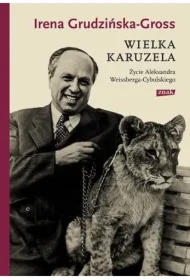 Wielka karuzela. Życie Aleksandra Weissberga-Cybulskiego