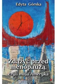 Zdążyć przed menopauzą, czyli moja Ameryka