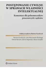 Postępowanie cywilne w sprawach własności intelektualnej. Komentarz dla pełnomocników procesowych i sędziów
