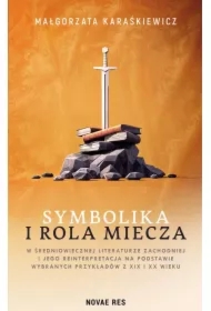 Symbolika i rola miecza w średniowiecznej literaturze zachodniej i jego reinterpretacja na podstawie wybranych przykładów z XIX i XX wiek