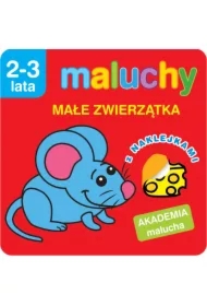 Maluchy. Małe zwierzątka z naklejkami. Akademia malucha 2-3 lata