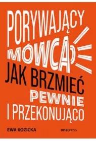 Porywający mówca. Jak brzmieć pewnie i przekonująco