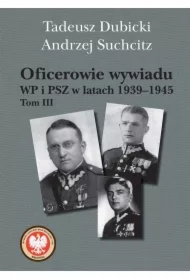 Oficerowie wywiadu WP i PSZ w latach 1939&ndash;1945. Tom III