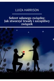 Sekret udanego związku: Jak stworzyć trwały i szczęśliwy związek