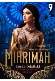 Tajemnice dworu sułtana: Mihrimah. Córka odaliski. Księga III