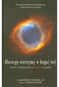 Dlaczego wierzymy w boga(-ów). Krótki przewodnik po nauce o wierze