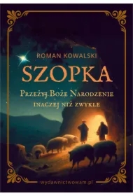 Szopka. Przeżyj Boże Narodzenie inaczej niż zwykle