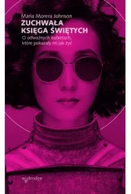 Zuchwała księga świętych. O odważnych kobietach, które pokazały mi jak żyć