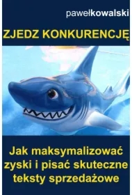 Zjedz konkurencję. Jak maksymalizować zyski i pisać skuteczne teksty sprzedażowe