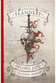 Decimus Fate i Talizman Marzeń. Decimus Fate. Tom 1