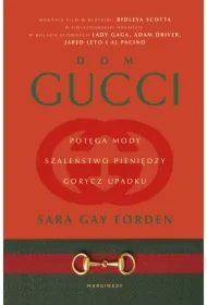 Dom Gucci. Potęga mody, szaleństwo pieniędzy, gorycz upadku