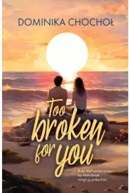 Too Broken for You. Broken. Tom 1