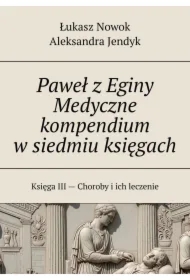 Paweł z Eginy Medyczne kompendium w siedmiu księgach