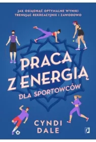 Praca z energią dla sportowców. Jak osiągnąć optymalne wyniki trenując rekreacyjnie i zawodowo