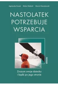 Nastolatek potrzebuje wsparcia. Zrozum swoje dziecko i bądź po jego stronie