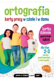 Ortografia. Karty pracy w szkole i w domu. Klasy 2-3