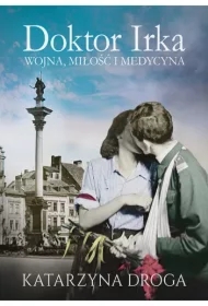 Doktor Irka. Wojna, miłość i medycyna
