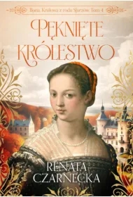 Bona. Królowa z rodu Sforzów T.4 Pęknięte...