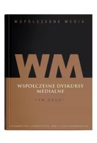 Współczesne dyskursy medialne. Współczesne media. Tom 2