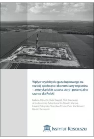 Wpływ wydobycia gazu łupkowego na rozwój społeczno-ekonomiczny regionów - amerykańskie success story i potencjalne szanse dla Polski