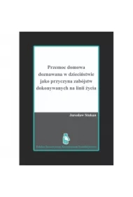 Przemoc domowa doznawana w dzieciństwie jako przyczyna zabójstw dokonywanych na linii życia