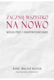 Zacznij na nowo Wielki Post i Zmartwychwstanie