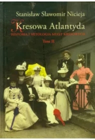 Historia i mitologia miast kresowych. Kresowa Atlantyda. Tom 2
