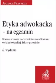 Etyka adwokacka - na egzamin. Komentarz wraz z orzecznictwem do Kodeksu etyki adwokackiej. Teksty przepisów