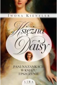 Księżna Daisy. Pani na zamkach w Książu i Pszczynie