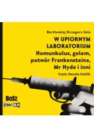 W upiornym laboratorium. Homunkulus, golem, potwór Frankensteina, Mr Hyde i inni