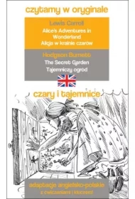 Czary i tajemnice. Alicja w krainie czarów, Tajemniczy ogród. Czytamy w oryginale