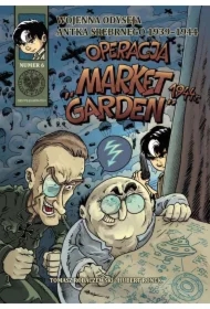 Operacja Market Garden 1944 r. Wojenna Odyseja Antka Srebrnego 1939–1945. Tom 6