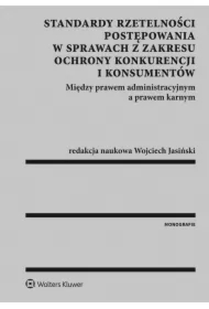 Standardy rzetelności postępowania w sprawach z zakresu ochrony konkurencji i konsumentów. Między prawem administracyjnym a prawem karnym