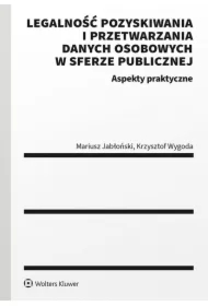 Legalność pozyskiwania i przetwarzania danych osobowych w sferze publicznej. Aspekty praktyczne