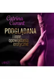 Catrina Curant: Podglądana i inne opowiadania erotyczne