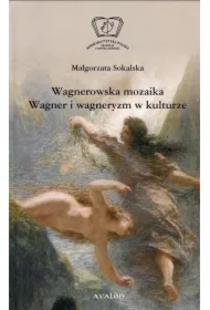 Wagnerowska mozaika. Wagner i wagneryzm w kulturze