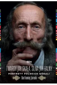 Twardy jak skała, silna jak halny. Portrety polskich górali