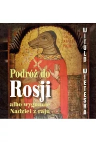 Podróż do Rosji albo wygnanie Nadziei z raju