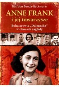 Anne Frank i jej towarzysze. Bohaterowie "Dziennika" w obozach zagłady