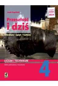 Przeszłość i dziś 4. Literatura, język, kultura. Język polski. Podręcznik. Liceum i technikum. Klasa 4. Zakres podstawowy i rozszerzony
