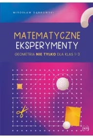 Matematyczne eksperymenty. Geometria nie tylko dla klas 1-3