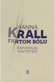 Fantom bólu. Reportaże wszystkie